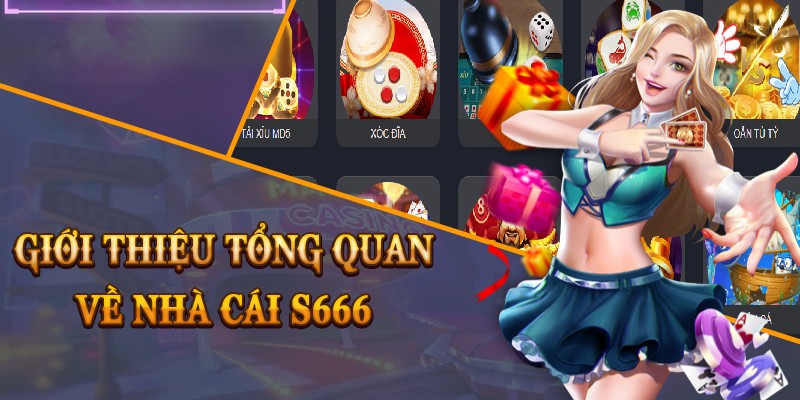 Tổng quan vài nét cần biết về thương hiệu S666